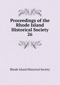 Proceedings of the Rhode Island Historical Society. 26