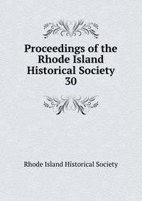 Proceedings of the Rhode Island Historical Society. 30