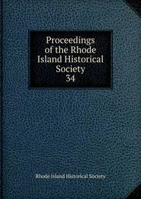 Proceedings of the Rhode Island Historical Society. 34