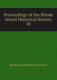 Proceedings of the Rhode Island Historical Society. 38
