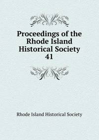 Proceedings of the Rhode Island Historical Society. 41