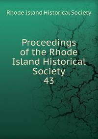 Proceedings of the Rhode Island Historical Society. 43