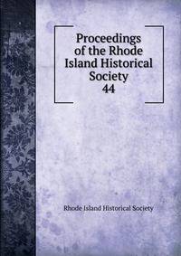 Proceedings of the Rhode Island Historical Society. 44