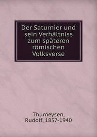 Der Saturnier und sein Verhaltniss zum spateren romischen Volksverse