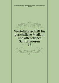 Vierteljahrsschrift fr gerichtliche Medizin und ffentliches Sanittswesen. 16