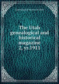 The Utah genealogical and historical magazine. 2, yr.1911