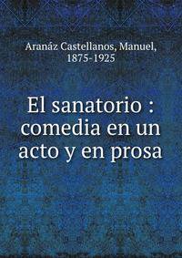 El sanatorio : comedia en un acto y en prosa