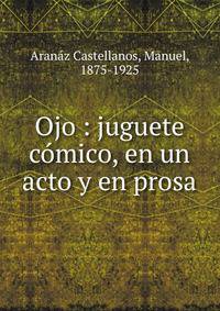 Ojo : juguete comico, en un acto y en prosa