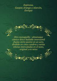 Otro monaguillo : almanaque comico-lirico-bailable inverosimil (hasta cierto punto) en un acto, dividido en cinco cuadros y varias vinetas intercaladas en el texto, original y en verso