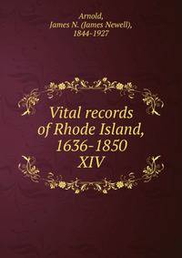 Vital records of Rhode Island, 1636-1850. XIV