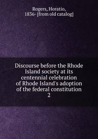 Discourse before the Rhode Island society at its centennial celebration of Rhode Island's adoption of the federal constitution
