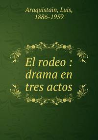 El rodeo : drama en tres actos