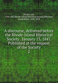 A discourse, delivered before the Rhode-Island Historical Society . January 13, 1847. Published at the request of the Society. 2