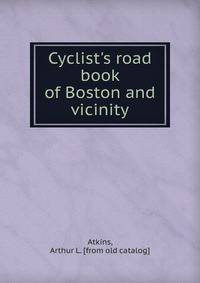Cyclist's road book of Boston and vicinity