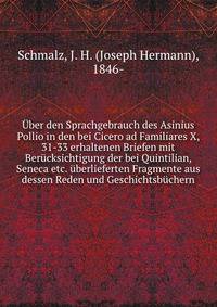 Uber den Sprachgebrauch des Asinius Pollio in den bei Cicero ad Familiares X, 31-33 erhaltenen Briefen mit Berucksichtigung der bei Quintilian, Seneca etc. uberlieferten Fragmente aus dessen Reden und Geschichtsbuchern