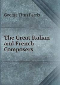The Great Italian and French Composers