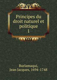 Principes du droit naturel et politique. 1