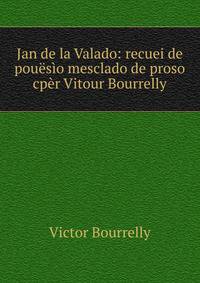 Jan de la Valado: recuei de pouesio mesclado de proso cper Vitour Bourrelly