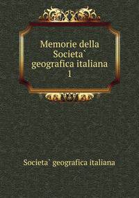 Memorie della Societa geografica italiana. 1