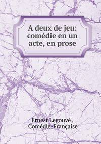 A deux de jeu: comedie en un acte, en prose