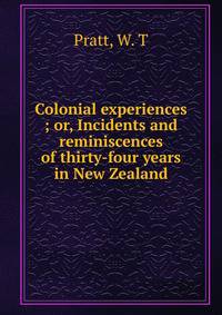 Colonial experiences ; or, Incidents and reminiscences of thirty-four years in New Zealand