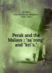 Perak and the Malays : "sa?rong" and "kri?s."