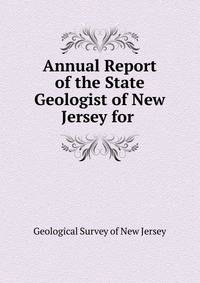 Annual Report of the State Geologist of New Jersey for .