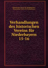 Verhandlungen des historischen Vereins fr Niederbayern. 15-16