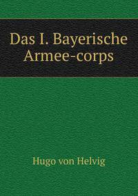 Das I. Bayerische Armee-corps