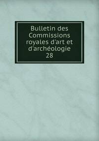 Bulletin des Commissions royales d'art et d'arch?ologie