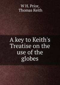 A key to Keith's Treatise on the use of the globes