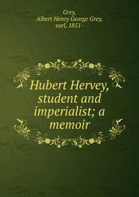 Hubert Hervey, student and imperialist; a memoir