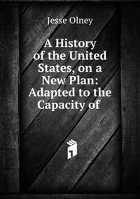 A History of the United States, on a New Plan: Adapted to the Capacity of .