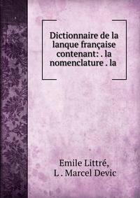 Dictionnaire de la lanque francaise contenant: . la nomenclature . la .