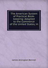 The American System of Practical Book-keeping: Adapted to the Commerce of the United States, in .