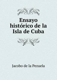 Ensayo historico de la Isla de Cuba
