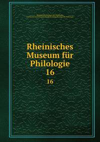 Rheinisches Museum fr Philologie. 16