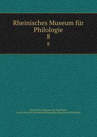 Rheinisches Museum fr Philologie. 8