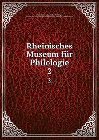 Rheinisches Museum fr Philologie. 2
