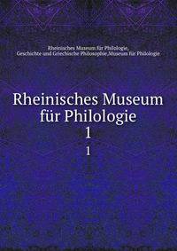 Rheinisches Museum fr Philologie. 1