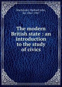 The modern British state : an introduction to the study of civics