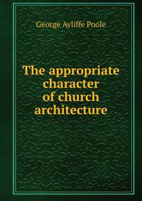 The appropriate character of church architecture
