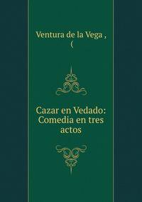 Cazar en Vedado: Comedia en tres actos