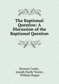 The Baptismal Question: A Discussion of the Baptismal Question