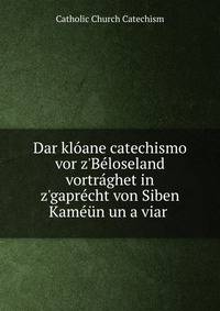 Dar kl?ane catechismo vor z'B?loseland vortr?ghet in z'gapr?cht von Siben Kam??n un a viar .