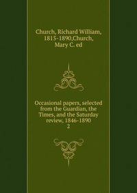 Occasional papers, selected from the Guardian, the Times, and the Saturday review, 1846-1890. 2