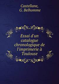Essai d'un catalogue chronologique de l'imprimerie ? Toulouse