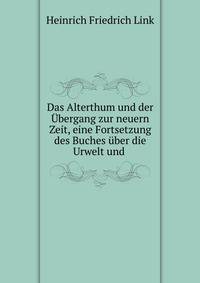 Das Alterthum und der Ubergang zur neuern Zeit, eine Fortsetzung des Buches uber die Urwelt und .