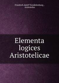 Elementa logices Aristotelicae.