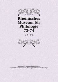 Rheinisches Museum fr Philologie. 73-74
